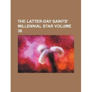 The Latter Day Saints' millennial star Volume 36 Books Group 9781130029420 Books