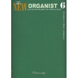 The New Organist 6 (Low Practice Preludes for Latter Day Saints) Brent Jorgensen 0932850017498 Books