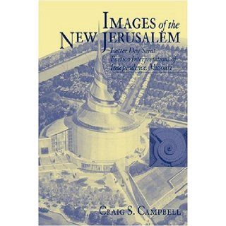 Images Of The New Jerusalem Latter Day Saint Faction Interpretations Craig S. Campbell 9781572333123 Books