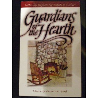 Guardians of the hearth Latter Day prophets pay tribute to mothers 9781570086434 Books