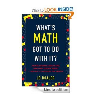 What's Math Got to Do with It? How Parents and Teachers Can Help Children Learn to Love Their Least Favorite Subject   Kindle edition by Jo Boaler. Professional & Technical Kindle eBooks @ .