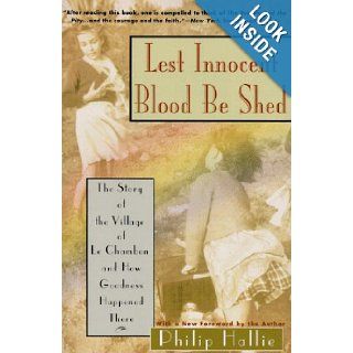 Lest Innocent Blood Be Shed The Story of the Village of Le Chambon and How Goodness Happened There Philip P. Hallie, Phillip Hallie 9780060925178 Books