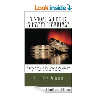 A short guide to a happy marriage Know the secret to a fulfilling relationship, secrets to have a long lasting marriage eBook R.M.N Kindle Store