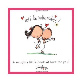 Let's Be Rudie Nudies (Juicy Lucy Gift Books) (Juicy Lucy Gift Books) Lucy Heavens 9781841612997 Books