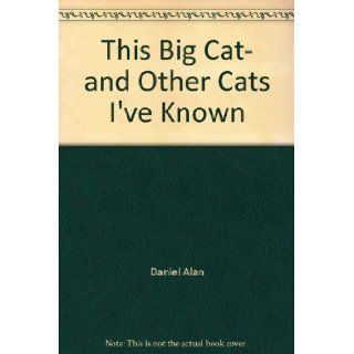 This Big Cat, and Other Cats I've Known Beatrice Schenk de Regniers, Alan Daniel 9785550372487 Books