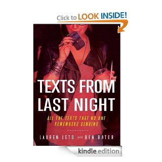 Texts From Last Night All the Texts No One Remembers Sending eBook Lauren Leto, Ben Bator Kindle Store