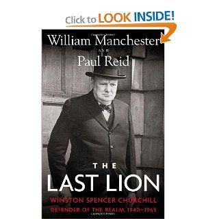 The Last Lion Winston Spencer Churchill Defender of the Realm, 1940 1965 William Manchester, Paul Reid 9780316547703 Books