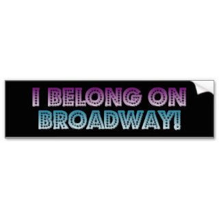 I belong on Broadway Bumper Stickers