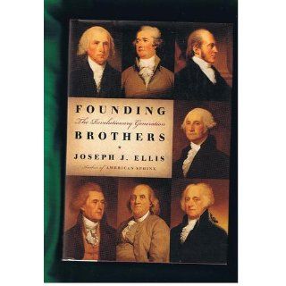Founding Brothers The Revolutionary Generation Joseph J. Ellis 9780375405440 Books