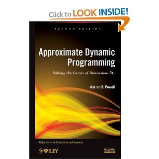 Approximate Dynamic Programming Solving the Curses of Dimensionality, 2nd Edition (Wiley Series in Probability and Statistics) Warren B. Powell 9780470604458 Books