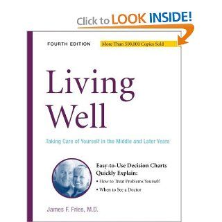 Living Well Taking Care Of Yourself In The Middle And Later Years, 4th Edition James F. Fries 9780738209555 Books