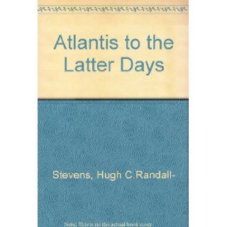 Atlantis to the Latter Days Hugh C.Randall  Stevens 9780904361087 Books