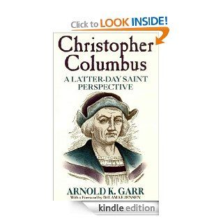 Christopher Columbus A Latter day Saint Perspective   Kindle edition by Arnold K. Garr. Religion & Spirituality Kindle eBooks @ .