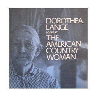 Dorothea Lange Looks At the American Country Woman Dorothea Lange Books