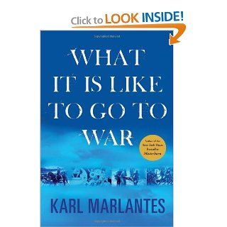 What It Is Like to Go to War Karl Marlantes 9780802119926 Books
