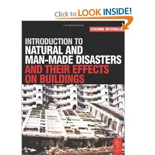 Introduction to Natural and Man made Disasters and their Effects on Buildings Roxanna McDonald 9780750656702 Books