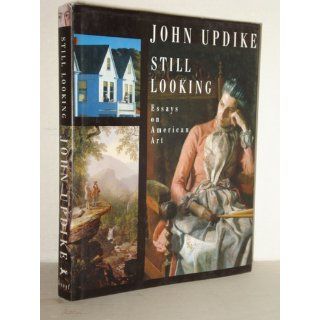 Still Looking Essays on American Art John Updike 9781400044184 Books