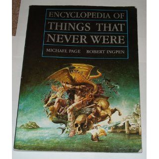 Encyclopedia of Things That Never Were Creatures, Places, and People Robert Ingpen, Michael Page 9780140100082 Books