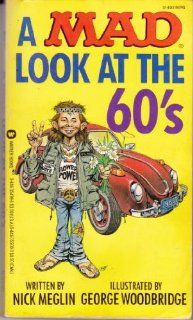 A Mad Look at the 60's Nick Meglin, Diane M. Korn, George Woodbridge 9780446354998 Books