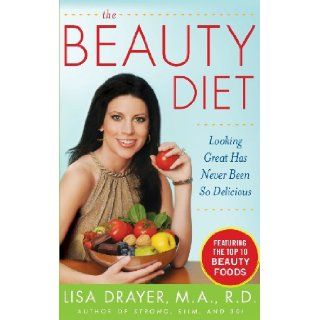 The Beauty Diet Looking Great has Never Been So Delicious Lisa Drayer 9780071544771 Books