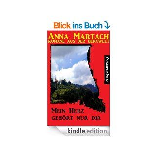 Mein Herz gehrt nur dir  Ein Roman aus der Bergwelt eBook Anna Martach, Steve Mayer Kindle Shop