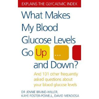 What Makes My Blood Glucose Levels Go Up and Down? And 101 Other Frequently Asked Questions about Your Blood Glucose Levels. Jennie Brand Miller, Kay Janette Brand Miller 9780091906665 Books