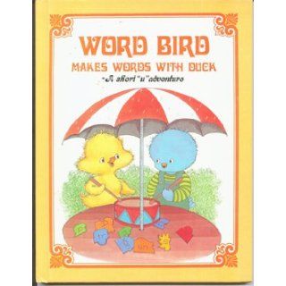 Word Bird Makes Words With Duck A Short "U" Adventure (Moncure, Jane Belk. Word Bird's Short Vowel Adventures.) Jane Belk Moncure, Linda Hohag 9780895652614 Books