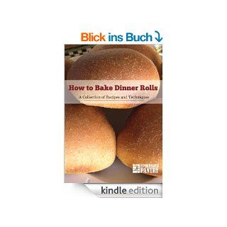 How to Bake Dinner Rolls A Collection of Recipes and Techniques eBook Dennis Weaver Kindle Shop