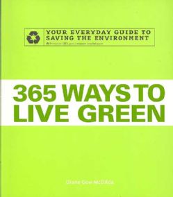 365 Ways to Live Green Your Everyday Guide to Saving the Environment (Paperback) General Nature