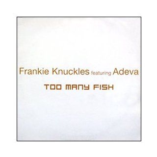 Frankie Knuckles / Too Many Fish Music