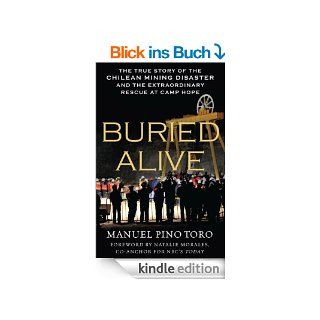 Buried Alive The True Story of the Chilean Mining Disaster and the Extraordinary Rescue at Camp Hope eBook Manuel Pino Toro, Natalie Morales Kindle Shop