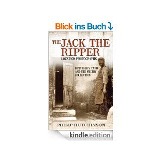 The Jack the Ripper Location Photographs Dutfield's Yard and the Whitby Collection (English Edition) eBook Philip Hutchinson Kindle Shop