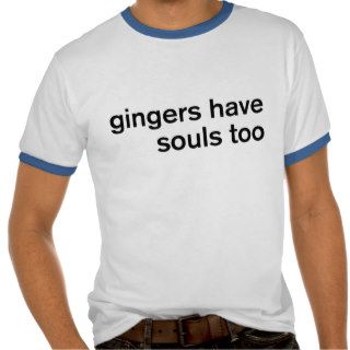 Gingers Have Souls Too T Shirt