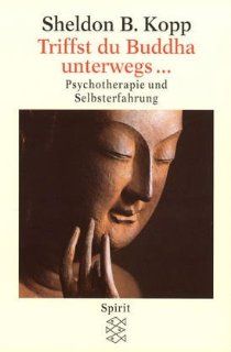 Triffst du Buddha unterwegs Psychotherapie und Selbsterfahrung Sheldon B. Kopp, Jochen Eggert Bücher