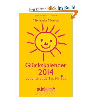 Glckskalender 2014 Taschenkalender Lebensfreude Tag fr Tag Michaela Merten Bücher