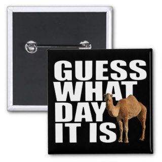 Guess What Day It Is Hump Day Camel Pinback Button