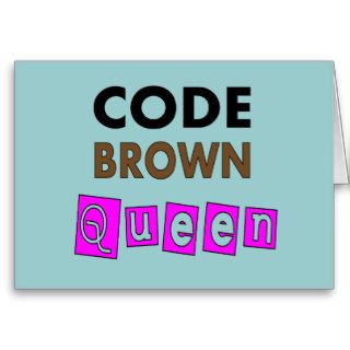 Funny Nurse "CODE BROWN QUEEN" Gifts Greeting Cards