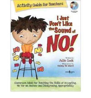 I Just Don't Like the Sound of No Classroom Ideas for Teaching the Skills of Accepting 'No' for an Answer and Disagreeing Appropriately by Cook, Julia Author ON Apr 15 2012, Paperback Julia Cook Bücher