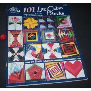 101 Log Cabin Blocks with Full size Patterns for Foundation Piecing Linda Causee 9780881958423 Books