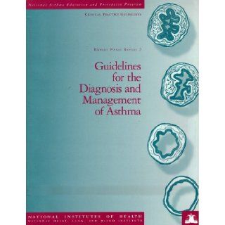 Guidelines for the Diagnosis and Management of Asthma   National Asthma Education and Prevention Program, Expert Panel Report 2   NIH Publication No. 97 4051 Lung, and Blood Institute National Institutes of Health; National Heart Books