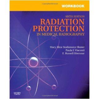 Workbook for Radiation Protection in Medical Radiography, 6e by Statkiewicz Sherer AS RT(R FASRT, Mary Alice, Visconti Ph [Mosby, 2010] (Paperback) 6th Edition Books