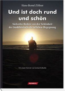 Und ist doch rund und schn Siebzehn Reden von der Schnheit der buddhistisch christlichen Begegnung Hans B Zllner Bücher