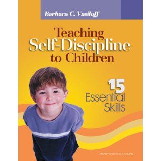 Teaching Self Discipline to Children 15 Essential Skills Barbara C. Vasiloff 9781585952724 Books