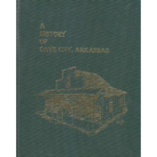 A History Of Cave City, Arkansas Cave City Historical Committee Books