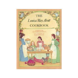 The Louisa May Alcott Cookbook Gretchen Anderson 9780316039512 Books