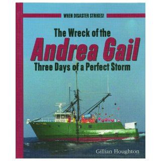 The Wreck of the Andrea Gail Three Days of a Perfect Storm (When Disaster Strikes) Gillian Houghton 9780823936779  Children's Books