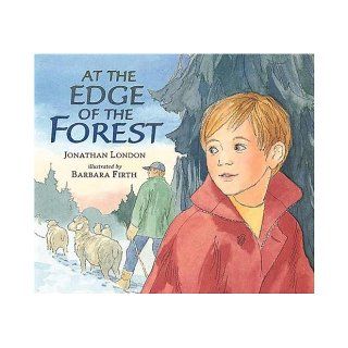 At the Edge of the Forest Jonathan London, Barbara Firth 9780763600143 Books