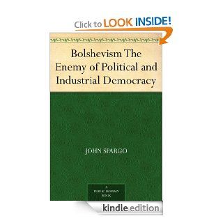 Bolshevism The Enemy of Political and Industrial Democracy eBook John Spargo Kindle Store
