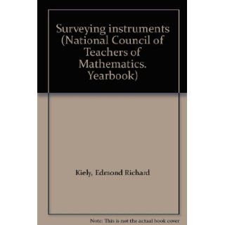 Surveying instruments (National Council of Teachers of Mathematics. Yearbook) Edmond Richard Kiely Books