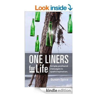 One Liners For Life Simple, Profound Messages to Spark Inspiration   Kindle edition by Susan Spira. Self Help Kindle eBooks @ .